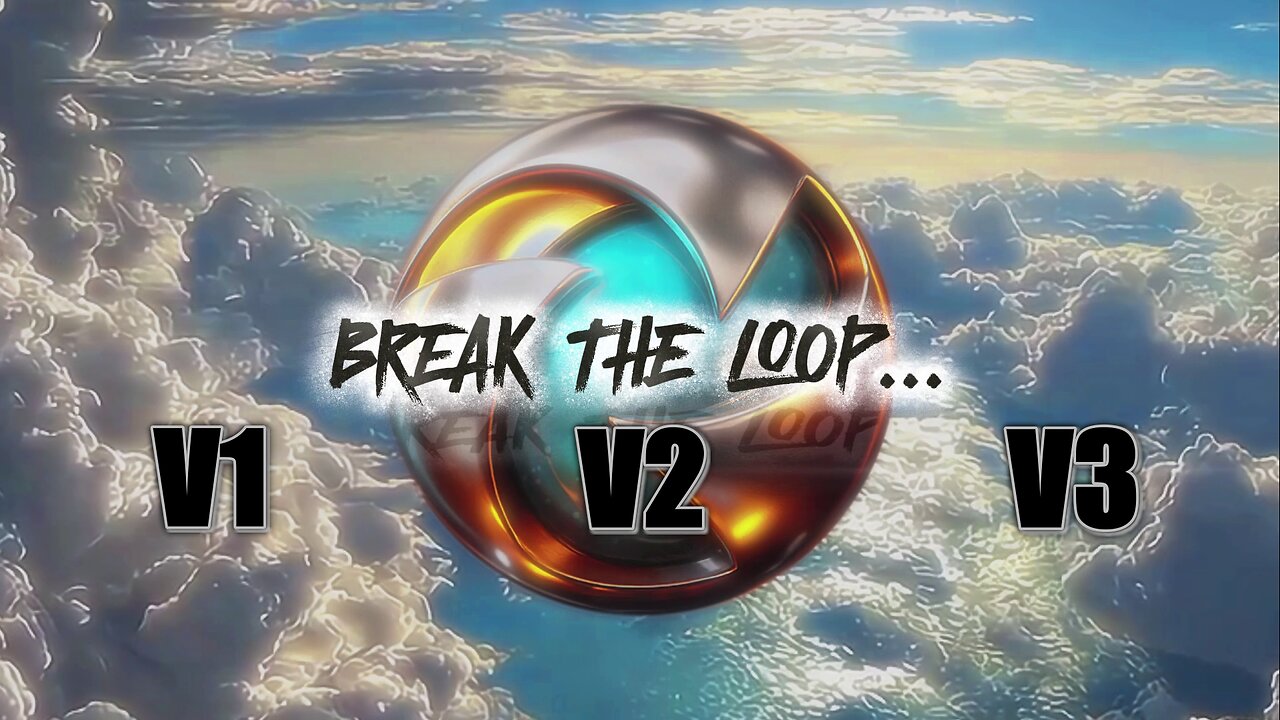 'BREAK THE LOOP' (Version1)