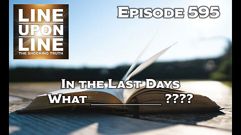 Episode 595 In the Last Days What _______????