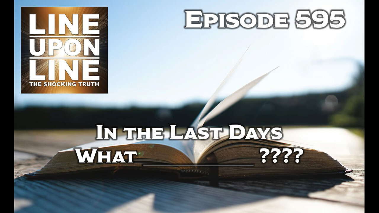 Episode 595 In the Last Days What _______????