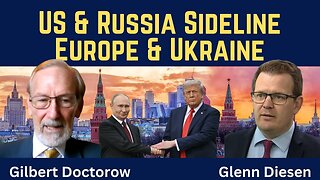 Gilbert Doctorow: US & Russia Sideline Europe & Ukraine in Negotiations