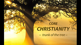 Core Christianity — The Trunk of the Tree
