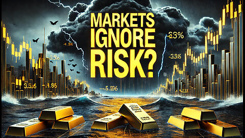 Why Markets Are Ignoring Risk: Gold Could Be the Answer