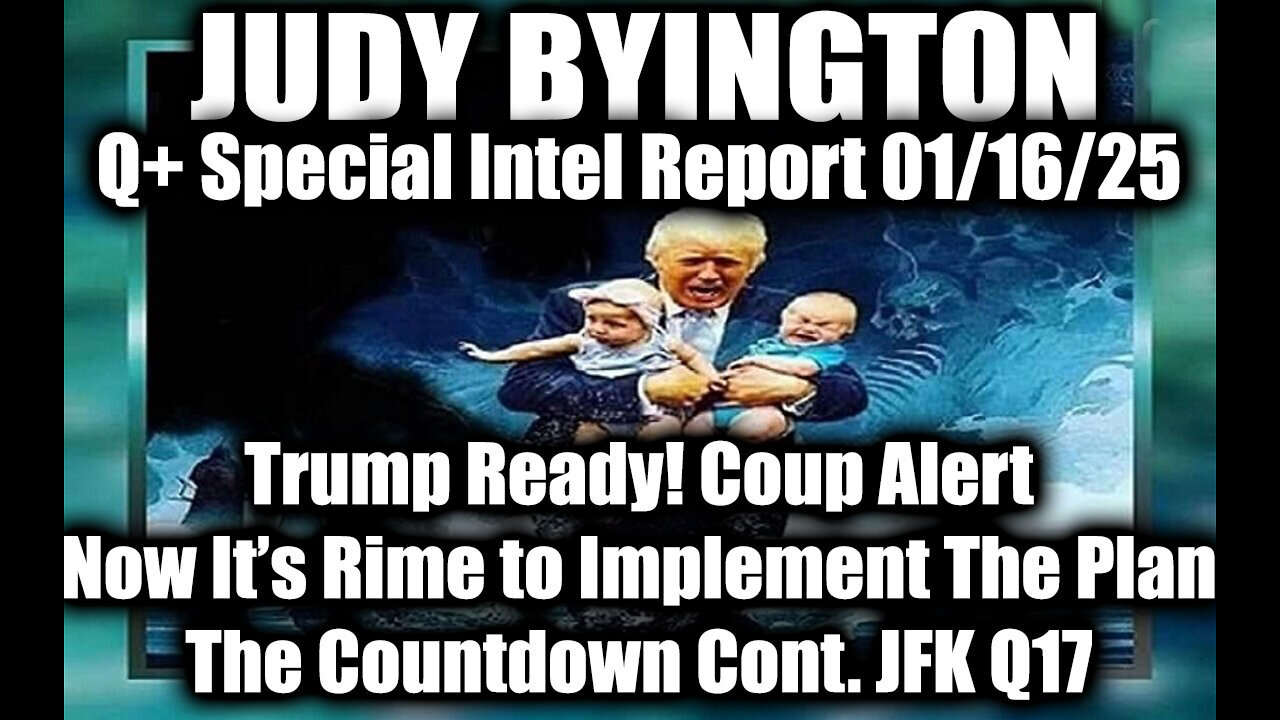 Judy Byington Special Intel 1.16.25 ~ Trump Ready! Alert, It's Rime to Implement The Plan; JFK Q17