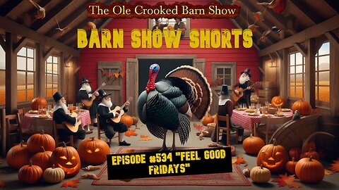 "Barn Show Shorts" Ep. #534 “Feel Good Fridays”