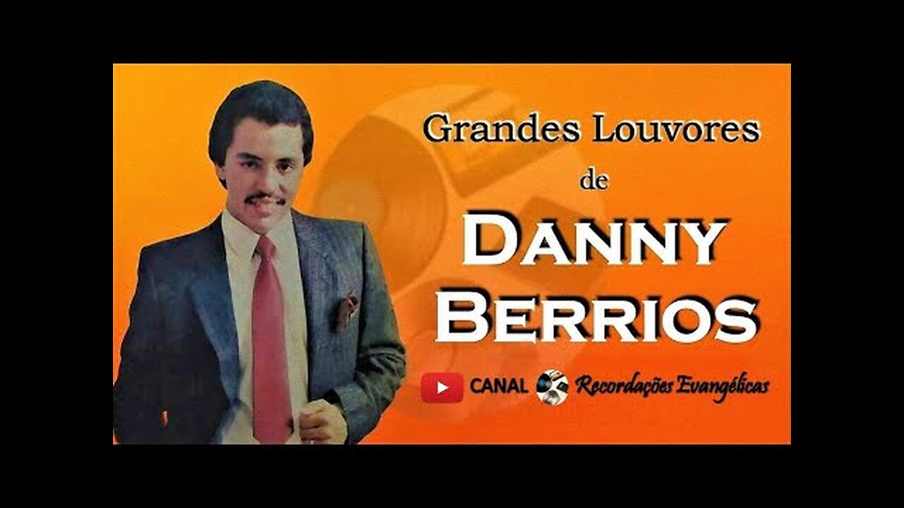 Danny Berrios - Grandes Louvores - Álbum Completo.