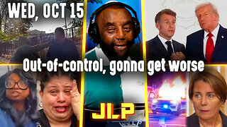 Out-of-control, gonna get worse | JLP Wed 10-15-25