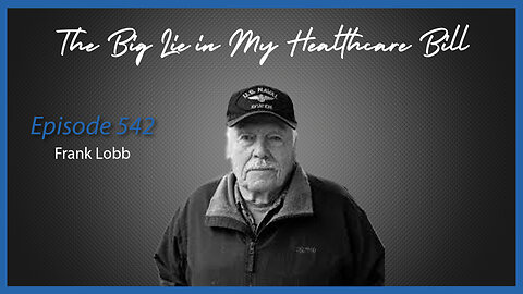 Ep. 542 The Big Lie in My Healthcare Bill with Frank Lobb