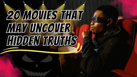 Movies That May Uncover Hidden Truths