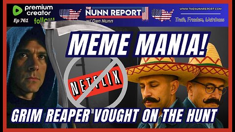 [Ep 761] Meme Mania! | Grim Reaper Russ Vought Swinging the Scythe | Netflix FAFO’d