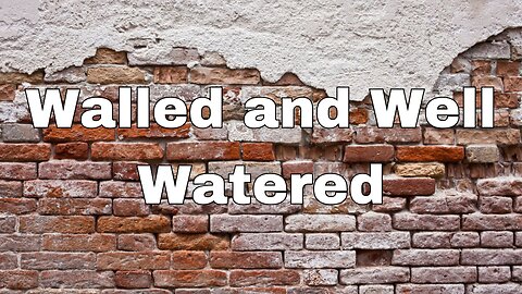 "Walled and Well-Watered".