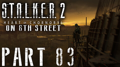 Stalker 2: Heart of Chornobyl on 6th Street Part 83