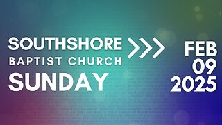 Sunday Evening Service February 9, 2025 I Pastor Jayme Jackson I Southshore Baptist Church