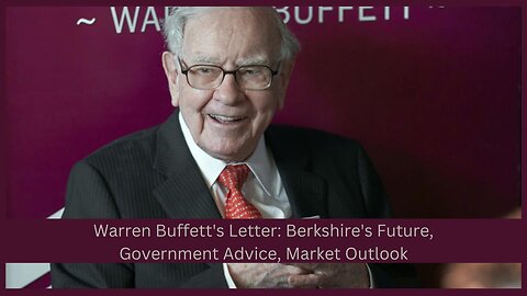 Warren Buffett's Latest Letter: Insights, Advice to Trump, and Berkshire's Future