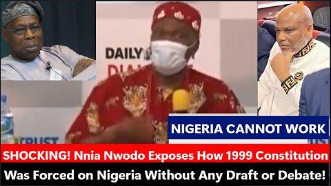 SHOCKING! Nnia Nwodo Exposes How 1999 Constitution Was Forced on Nigeria Without Any Draft or Debate