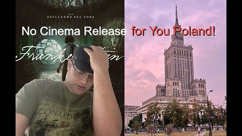Guillermo Del Toro's Frankenstein NOT GETTING Cinema Release in Poland! Rant time!