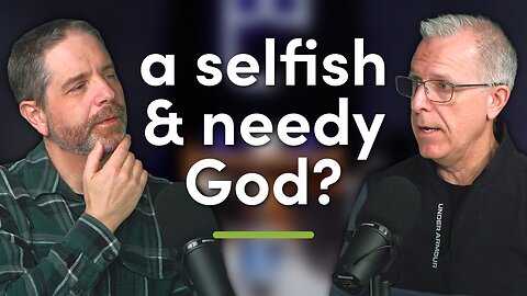 Is God Needy for Wanting Glory?