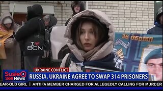 RUSSIA, UKRAINE AGREE TO SWAP 314 PRISONERS