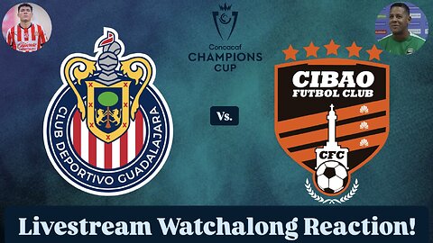 Chivas Guadalajara Vs. Cibao FC 2025 CONCACAF Champions Cup Round 1 Leg 2 Live Watchalong Reaction