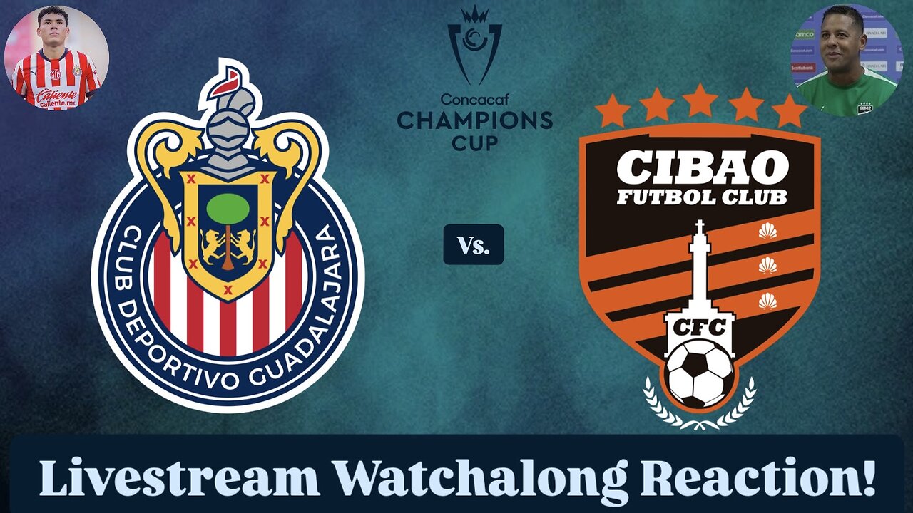Chivas Guadalajara Vs. Cibao FC 2025 CONCACAF Champions Cup Round 1 Leg 2 Live Watchalong Reaction