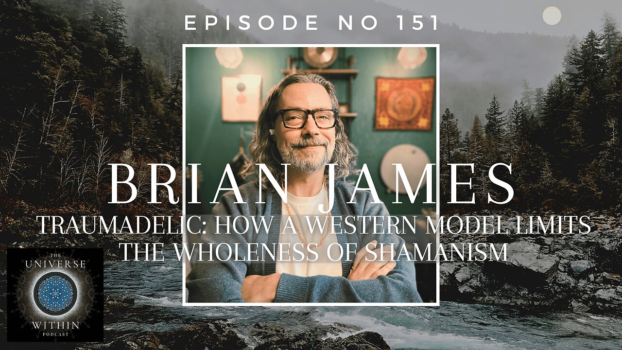 UWP Ep151 - Traumadelic: How a Western Model Limits the Wholeness of Shamanism - Brian James