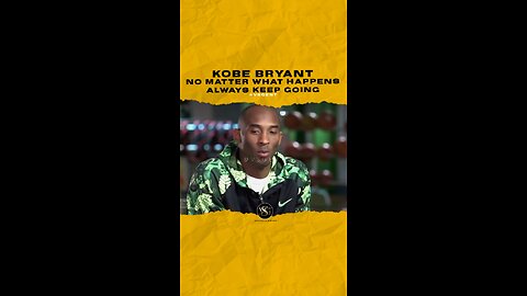 @kobebryant No matter what happens always keep going