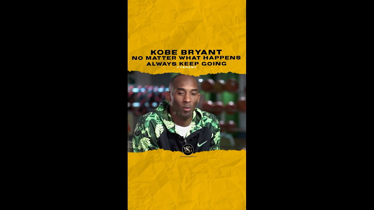@kobebryant No matter what happens always keep going