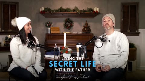 Living the Secret Life with the Father | The Good Way Podcast