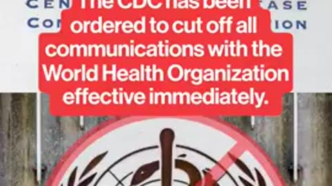 The CDC has been ordered to cut off all communications with the World Health Organisation