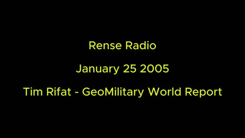 Rense Radio: January 25 2005 Tim Rifat - GeoMilitary World Report