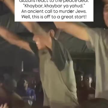 Gazans react to the peace deal: “Khaybar, khaybar ya yahud.” An ancient call to murdеr Jews.
