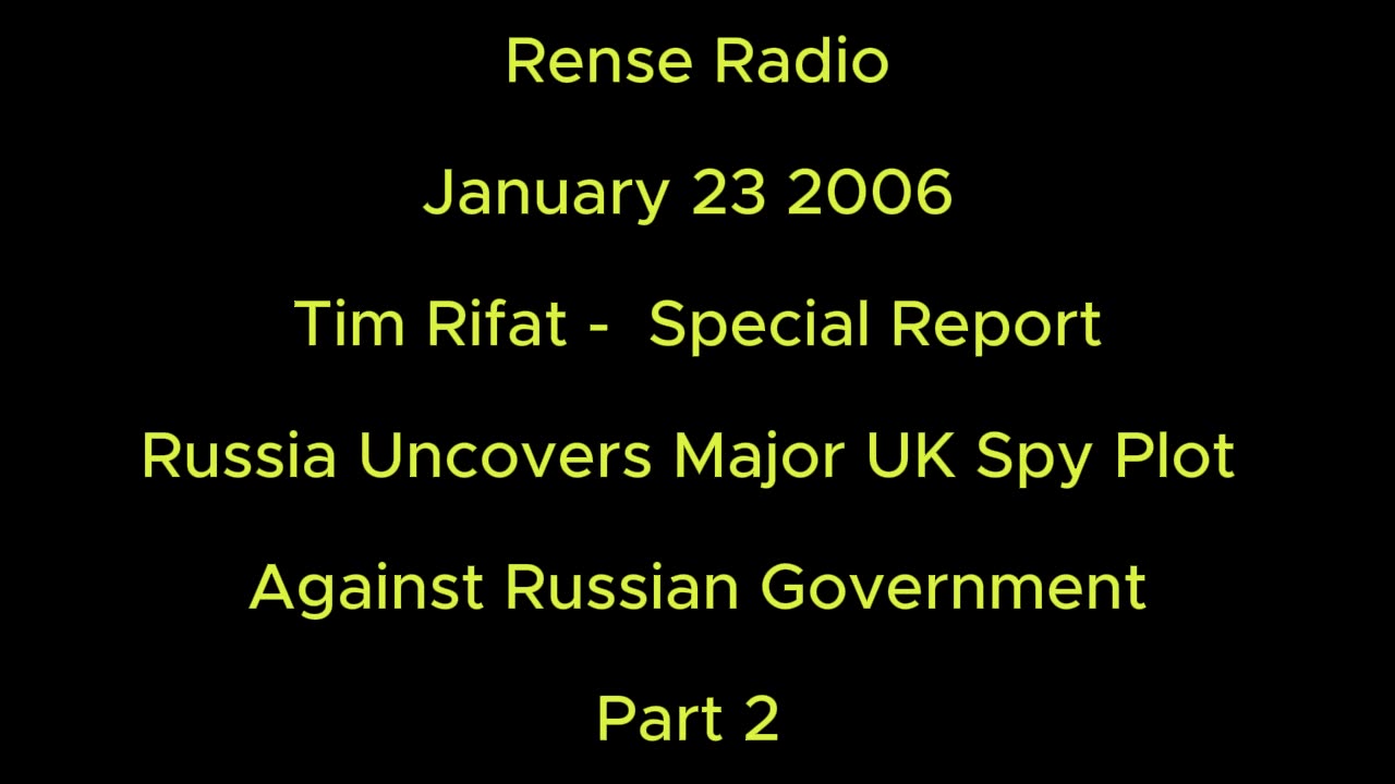 Rense Radio: January 23 2006 Tim Rifat - Special Report Uncovers Major UK Spy Plot Part 2