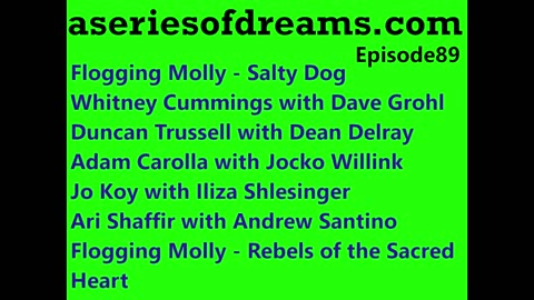 Episode 89- Flogging Molly, Dave Grohl, Dean Delray, Jocko Willink, Iliza Shlesinger, Andrew Santino
