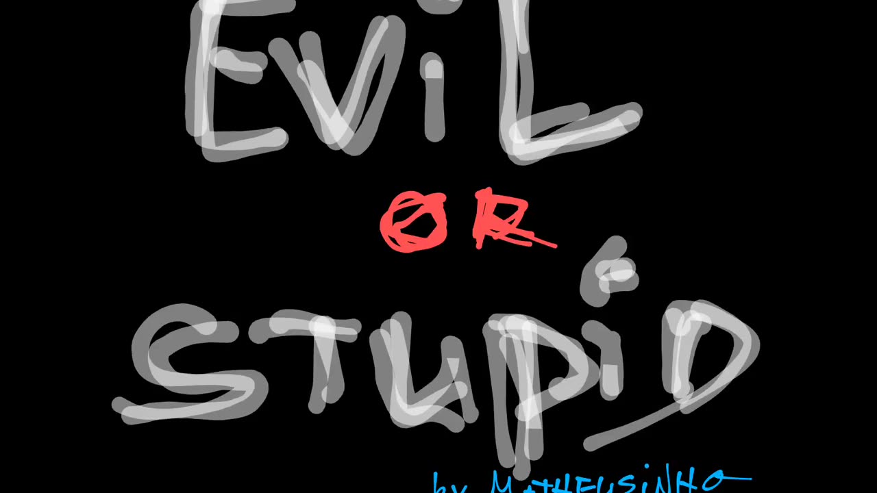 Evil Or Stupid - by Matheusinho