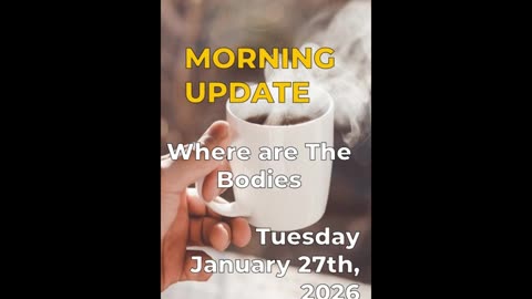 Morning Update: What Are They Doing with The Bodies?