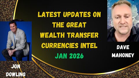 Jon Dowling & Dave Mahoney Discuss Latest Updates On The Great Wealth Transfer & Currencies