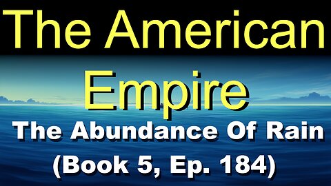 The American Empire (Book 5, Ep. 184) | The Abundance Of Rain