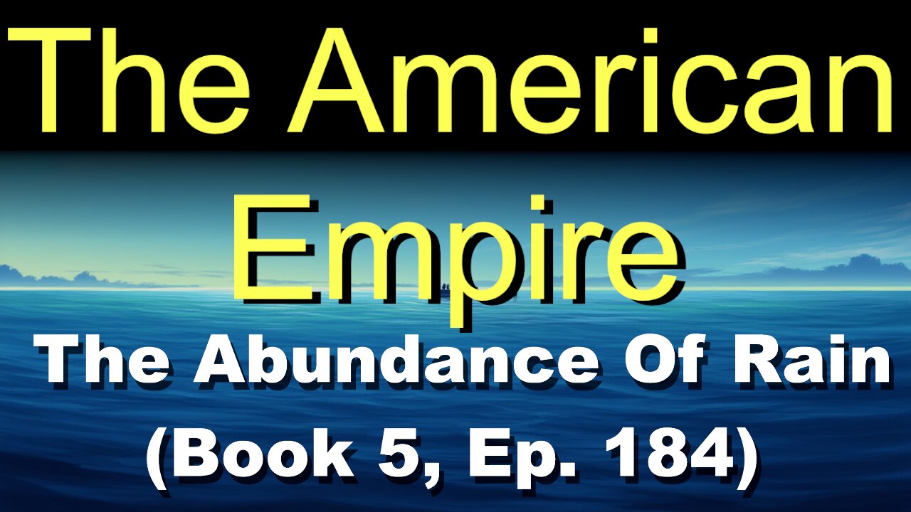 The American Empire (Book 5, Ep. 184) | The Abundance Of Rain