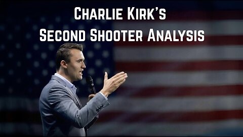Charlie Kirk’s Second Shooter Analysis