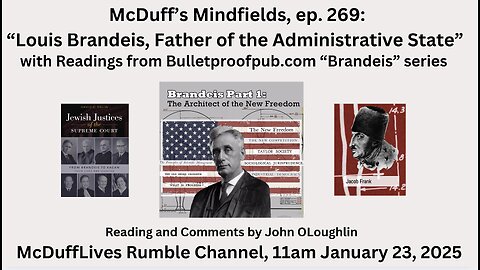 McDuff's Mindfields, ep. 269: "Louis Brandeis, Father of the Administrative State"