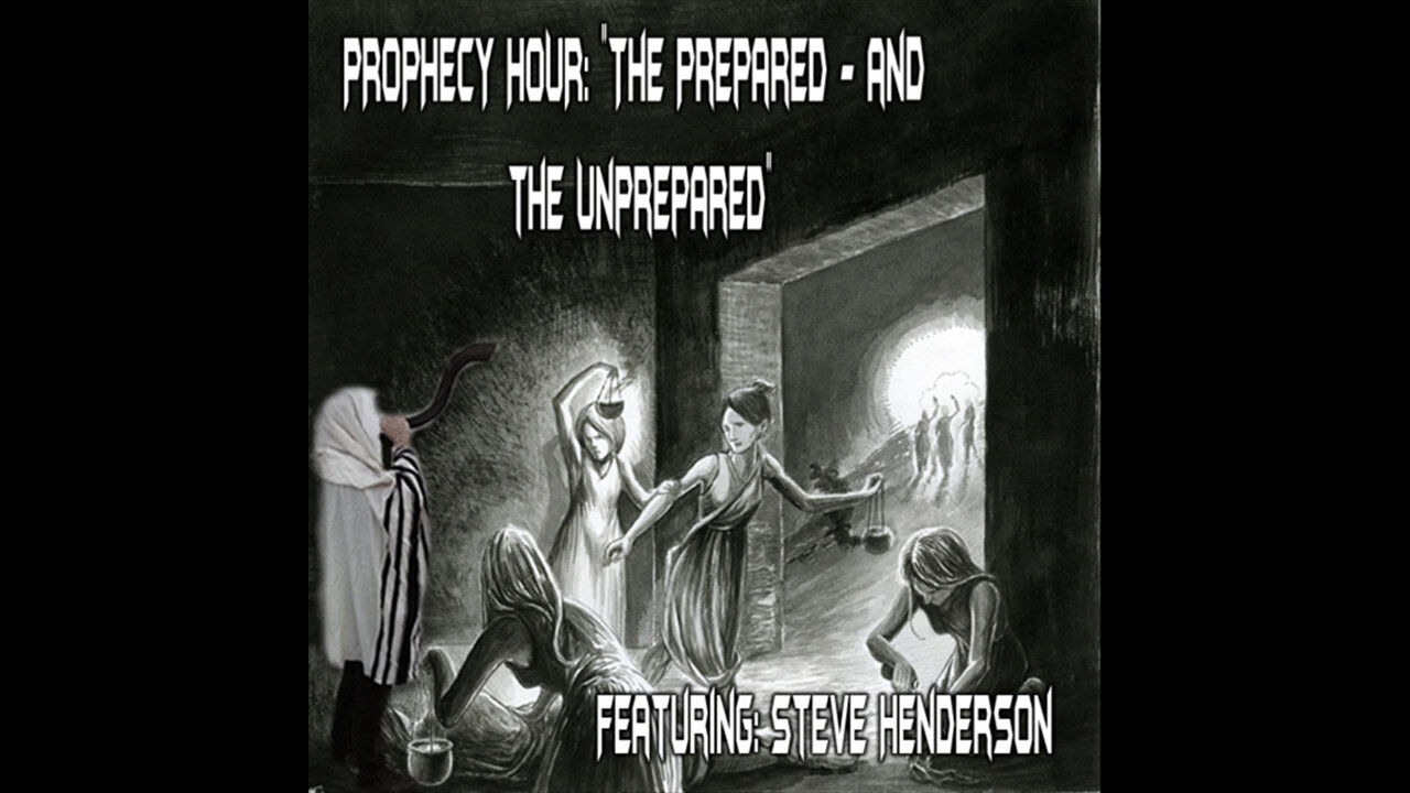 PROPHECY HOUR: "The Prepared - and the Unprepared"