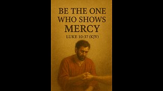 “Be the One Who Shows Mercy”