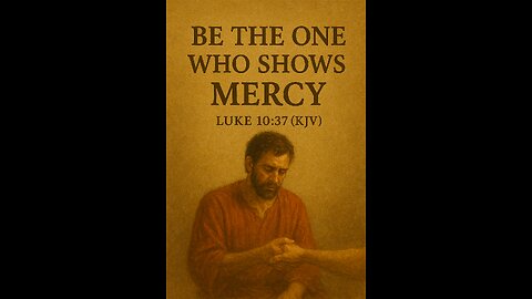 “Be the One Who Shows Mercy”