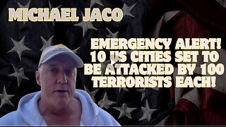 Michael Jaco- Emergency Alert!!! 10 US Cities Set To Be Attacked By 100 Terrorists Each!