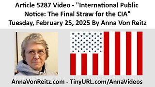 Article 5287 Video - International Public Notice: The Final Straw for the CIA By Anna Von Reitz