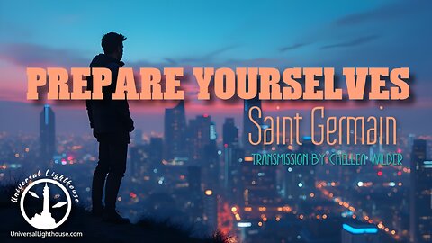 Prepare Yourselves ~ Saint Germain ~ Chellea Wilder