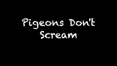 Pigeons Don't Scream