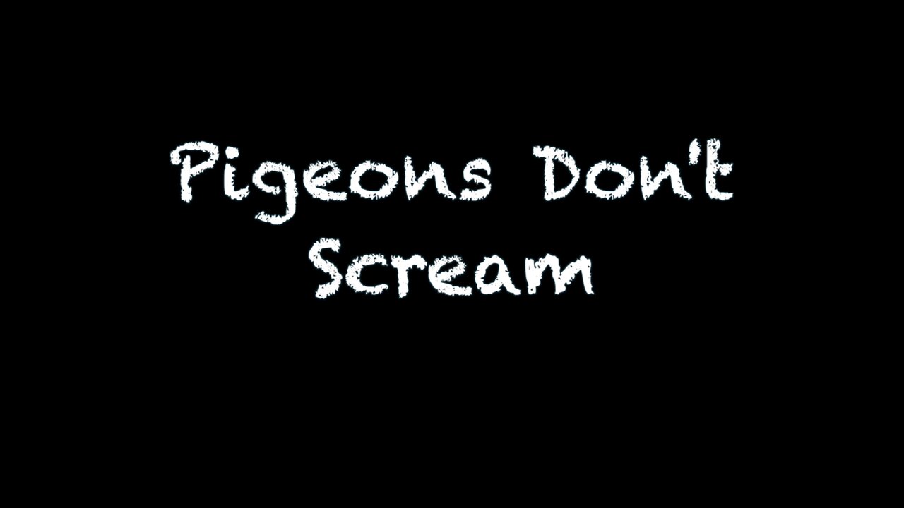 Pigeons Don't Scream