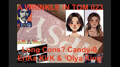 A WRINKLE IN TOM 023: Long Cons? Candy-0, EriKa KirK & 'Olya King'