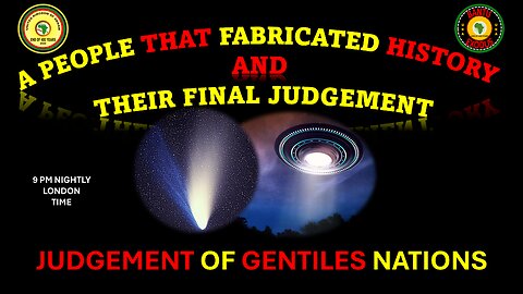 AFRICA IS THE HOLY LAND || A PEOPLE THAT FABRICATED HISTORY || JUDGEMENT OF GENTILES NATIONS