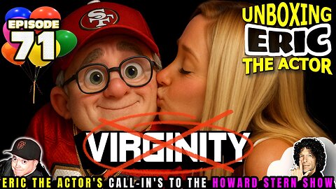 ERIC THE ACTOR CALL BREAKDOWN (EP#71) - UNBOXING ERIC-CALLS TO HOWARD STERN SHOW - ERIC GETS LAID!